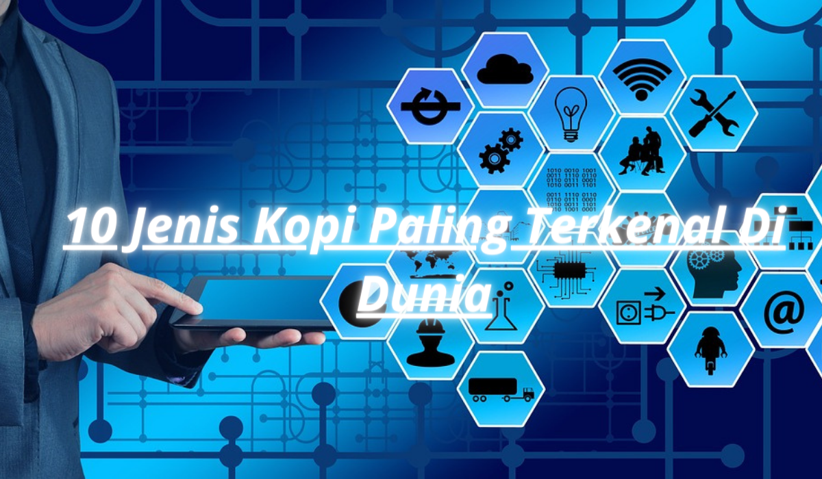 10 Jenis Kopi Paling Terkenal Di Dunia